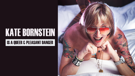 Kate Bornstein Is a Queer & Pleasant Danger